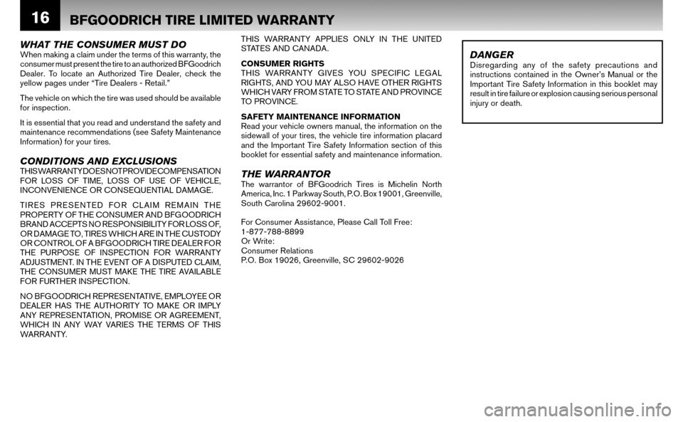 NISSAN ALTIMA HYBRID 2008 L32A / 4.G Warranty Booklet 16BFGOODRICH TIRE LIMITED WARRANTY
WHAT THE CONSUMER MUST DOWhen making a claim under the terms of this warranty, the
consumer must present the tire to an authorized BFGoodrich
Dealer. To locate an NISSAN ALTIMA HYBRID 2008 L32A / 4.G Warranty Booklet 16BFGOODRICH TIRE LIMITED WARRANTY
WHAT THE CONSUMER MUST DOWhen making a claim under the terms of this warranty, the
consumer must present the tire to an authorized BFGoodrich
Dealer. To locate an
