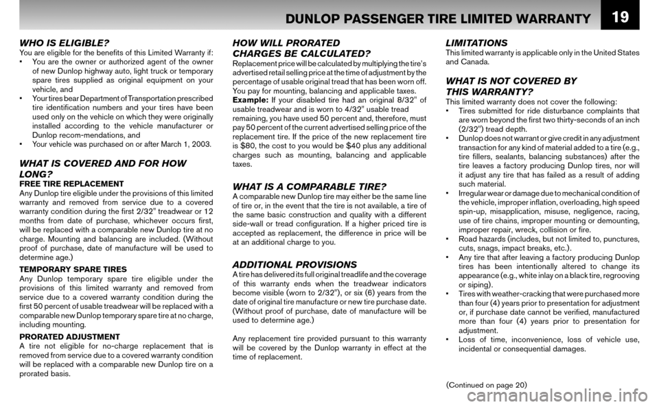 NISSAN ALTIMA HYBRID 2008 L32A / 4.G Warranty Booklet 19
WHO IS ELIGIBLE?You are eligible for the benefi ts of this Limited Warranty if:• You are the owner or authorized agent of the owner of new Dunlop highway auto, light truck or temporary
spare NISSAN ALTIMA HYBRID 2008 L32A / 4.G Warranty Booklet 19
WHO IS ELIGIBLE?You are eligible for the benefi ts of this Limited Warranty if:• You are the owner or authorized agent of the owner of new Dunlop highway auto, light truck or temporary
spare