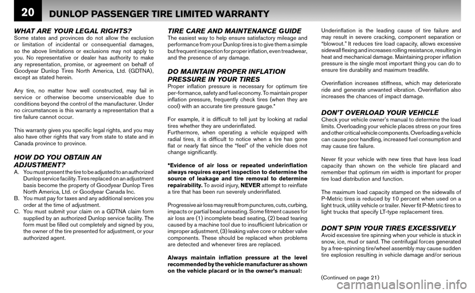 NISSAN ALTIMA HYBRID 2008 L32A / 4.G Warranty Booklet 20DUNLOP PASSENGER TIRE LIMITED WARRANTY
WHAT ARE YOUR LEGAL RIGHTS?Some states and provinces do not allow the exclusion  
or limitation of incidental or consequential damages, 
so the above limitatio