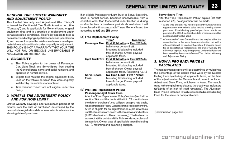 NISSAN ALTIMA HYBRID 2008 L32A / 4.G Warranty Booklet 23
GENERAL TIRE LIMITED WARRANTY
AND ADJUSTMENT POLICY
This Limited Warranty and Adjustment (the “Policy”)
is issued by Continental Tire North America, Inc. (the
“Company”) and is applica NISSAN ALTIMA HYBRID 2008 L32A / 4.G Warranty Booklet 23
GENERAL TIRE LIMITED WARRANTY
AND ADJUSTMENT POLICY
This Limited Warranty and Adjustment (the “Policy”)
is issued by Continental Tire North America, Inc. (the
“Company”) and is applica