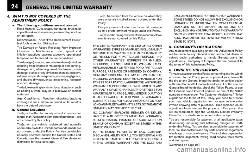 NISSAN ALTIMA HYBRID 2008 L32A / 4.G Warranty Booklet 24
4. WHAT IS NOT COVERED BY THE ADJUSTMENT POLICY
a. The following conditions are not covered:
Road Hazard: Cuts, snags, punctures, bruises or
impact breaks and any damage caused by punctur NISSAN ALTIMA HYBRID 2008 L32A / 4.G Warranty Booklet 24
4. WHAT IS NOT COVERED BY THE ADJUSTMENT POLICY
a. The following conditions are not covered:
Road Hazard: Cuts, snags, punctures, bruises or
impact breaks and any damage caused by punctur