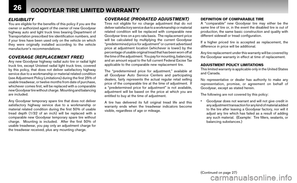 NISSAN ALTIMA HYBRID 2008 L32A / 4.G Warranty Booklet 26
ELIGIBILITYYou are eligible for the benefi ts of this policy if you are the
owner or authorized agent of the owner of new Goodyear
highway auto and light truck tires bearing Department of
Tran NISSAN ALTIMA HYBRID 2008 L32A / 4.G Warranty Booklet 26
ELIGIBILITYYou are eligible for the benefi ts of this policy if you are the
owner or authorized agent of the owner of new Goodyear
highway auto and light truck tires bearing Department of
Tran