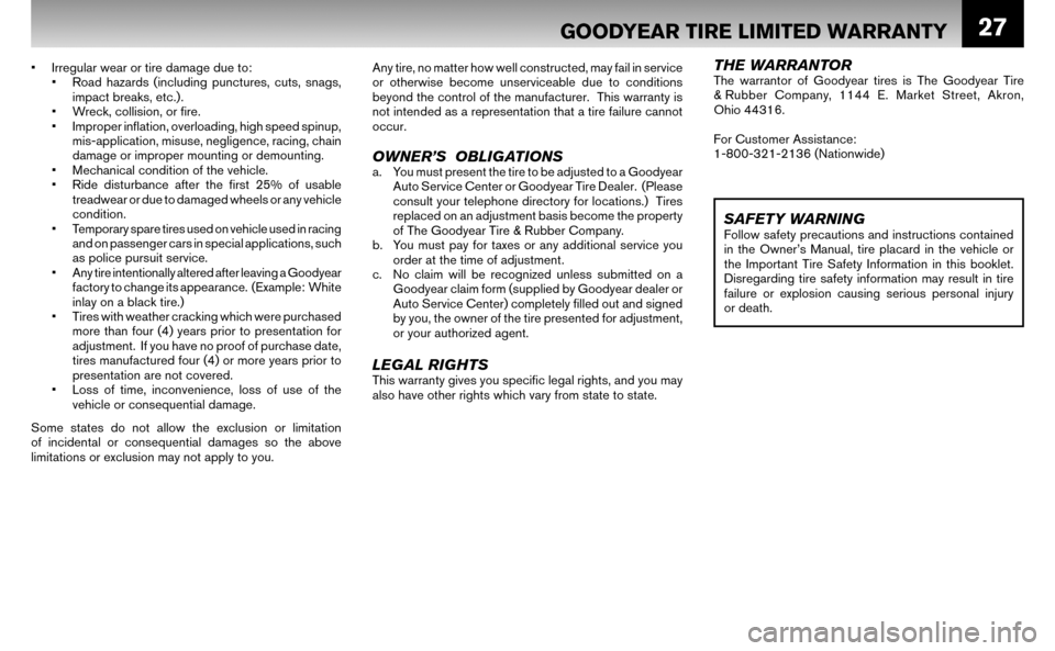 NISSAN ALTIMA HYBRID 2008 L32A / 4.G Warranty Booklet 27
• Irregular wear or tire damage due to:
• Road hazards (including punctures, cuts, snags, impact breaks, etc.) .
• Wreck, collision, or fi re.
• Improper infl ation, overloadi NISSAN ALTIMA HYBRID 2008 L32A / 4.G Warranty Booklet 27
• Irregular wear or tire damage due to:
• Road hazards (including punctures, cuts, snags, impact breaks, etc.) .
• Wreck, collision, or fi re.
• Improper infl ation, overloadi