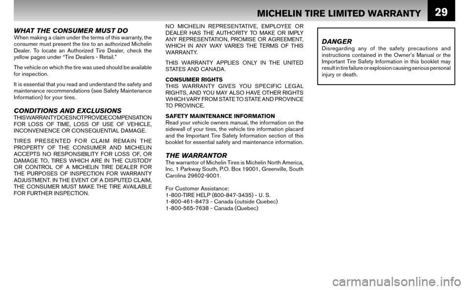 NISSAN ALTIMA HYBRID 2008 L32A / 4.G Warranty Booklet 29
WHAT THE CONSUMER MUST DOWhen making a claim under the terms of this warranty, the  
consumer must present the tire to an authorized Michelin 
Dealer. To locate an Authorized Tire Dealer, check the