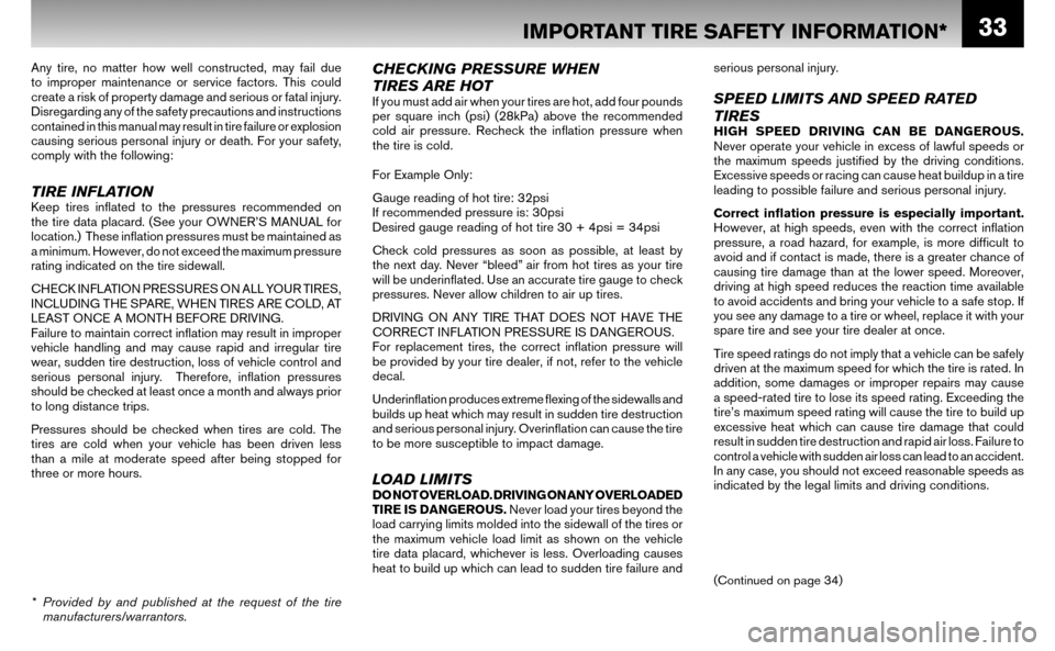 NISSAN ALTIMA HYBRID 2008 L32A / 4.G Warranty Booklet 33
Any tire, no matter how well constructed, may fail due
to improper maintenance or service factors. This could
create a risk of property damage and serious or fatal injury.
Disregarding any of t NISSAN ALTIMA HYBRID 2008 L32A / 4.G Warranty Booklet 33
Any tire, no matter how well constructed, may fail due
to improper maintenance or service factors. This could
create a risk of property damage and serious or fatal injury.
Disregarding any of t