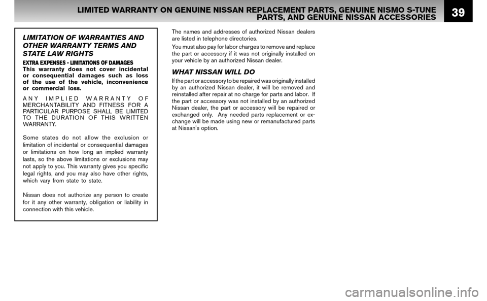 NISSAN ALTIMA HYBRID 2008 L32A / 4.G Warranty Booklet 39LIMITED WARRANTY ON GENUINE NISSAN REPLACEMENT PARTS, GENUINE NISMO S-TUNE  PARTS, AND GENUINE NISSAN ACCESSORIES
The names and addresses of authorized Nissan dealers  
are listed in telephone direc
