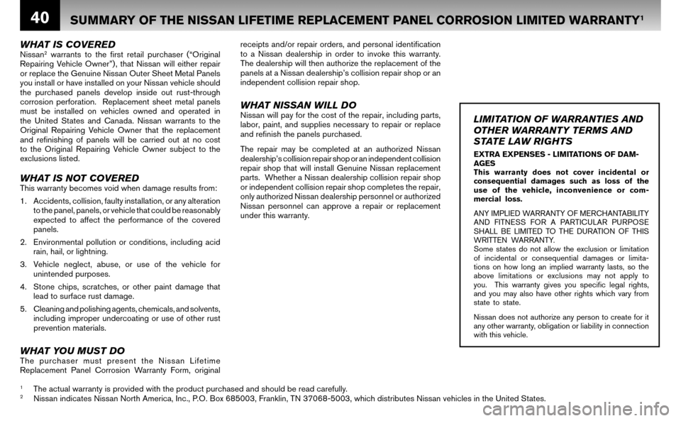 NISSAN ALTIMA HYBRID 2008 L32A / 4.G Warranty Booklet 40
L
w 
t 
v 
a
a
C
W
a 
s 
t 
a
s
d
t
f 
w
w
* 
T
i
WHAT IS COVEREDNissan2 warrants to the ﬁ rst retail purchaser (“Original  
Repairing Vehicle Owner”) , that Nissan will either repair 
or rep