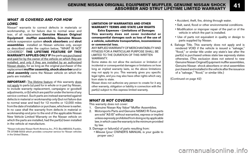 NISSAN ALTIMA HYBRID 2008 L32A / 4.G Warranty Booklet 41
WHAT IS COVERED AND FOR HOW
LONG
Nissan* warrants to correct defects in materials or
workmanship, or for failure due to normal wear and
tear, of all replacement Genuine Nissan Original
Equ NISSAN ALTIMA HYBRID 2008 L32A / 4.G Warranty Booklet 41
WHAT IS COVERED AND FOR HOW
LONG
Nissan* warrants to correct defects in materials or
workmanship, or for failure due to normal wear and
tear, of all replacement Genuine Nissan Original
Equ