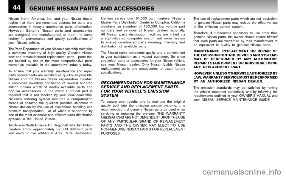 NISSAN ALTIMA HYBRID 2008 L32A / 4.G Warranty Booklet 44
Nissan North America, Inc. and your Nissan dealer
realize that there are numerous sources for parts and
accessories in today’s automotive parts aftermarket.
However, Genuine Nissan parts and NISSAN ALTIMA HYBRID 2008 L32A / 4.G Warranty Booklet 44
Nissan North America, Inc. and your Nissan dealer
realize that there are numerous sources for parts and
accessories in today’s automotive parts aftermarket.
However, Genuine Nissan parts and