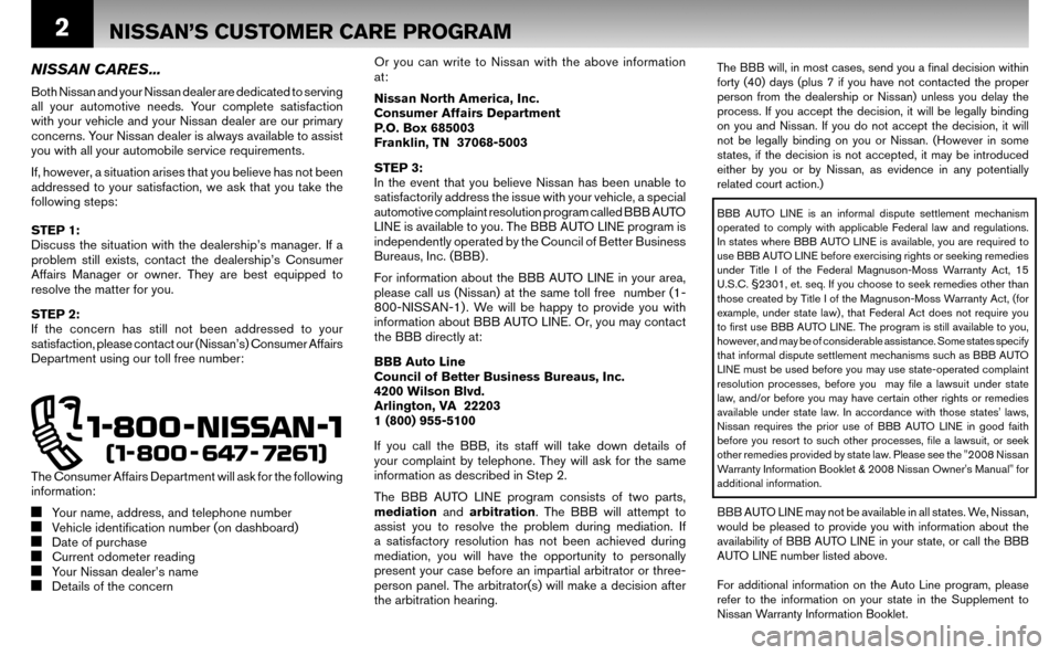 NISSAN ALTIMA HYBRID 2008 L32A / 4.G Warranty Booklet 2
The BBB will, in most cases, send you a fi nal decision within
forty (40) days (plus 7 if you have not contacted the proper
person from the dealership or Nissan) unless you delay the
process. I NISSAN ALTIMA HYBRID 2008 L32A / 4.G Warranty Booklet 2
The BBB will, in most cases, send you a fi nal decision within
forty (40) days (plus 7 if you have not contacted the proper
person from the dealership or Nissan) unless you delay the
process. I