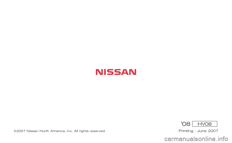 NISSAN ALTIMA HYBRID 2008 L32A / 4.G Warranty Booklet 08HV08
Printing : June 2007
2008 ALTIMA HYBRID
WARRANTY INFORMATION BOOKLET
©2007 Nissan North America, Inc. All rights reserved. NISSAN ALTIMA HYBRID 2008 L32A / 4.G Warranty Booklet 08HV08
Printing : June 2007
2008 ALTIMA HYBRID
WARRANTY INFORMATION BOOKLET
©2007 Nissan North America, Inc. All rights reserved.