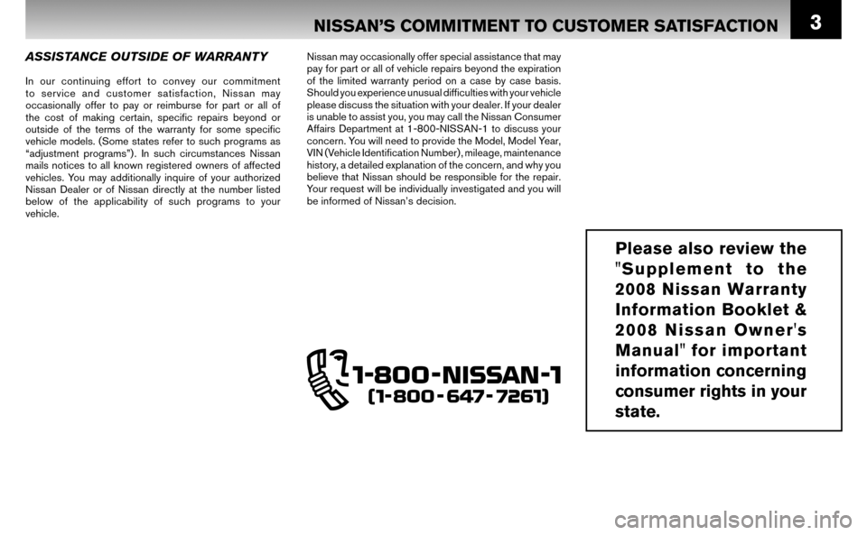 NISSAN ALTIMA HYBRID 2008 L32A / 4.G Warranty Booklet 3NISSAN’S COMMITMENT TO CUSTOMER SATISFACTION
ASSISTANCE OUTSIDE OF WARRANTY
In our continuing effort to convey our commitment
to service and customer satisfaction, Nissan may
occasionally offer NISSAN ALTIMA HYBRID 2008 L32A / 4.G Warranty Booklet 3NISSAN’S COMMITMENT TO CUSTOMER SATISFACTION
ASSISTANCE OUTSIDE OF WARRANTY
In our continuing effort to convey our commitment
to service and customer satisfaction, Nissan may
occasionally offer