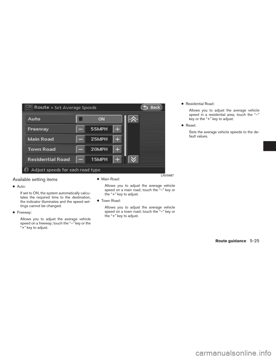 NISSAN ALTIMA COUPE 2009 D32 / 4.G Navigation Manual Available setting items
●Auto:
If set to ON, the system automatically calcu-
lates the required time to the destination,
the indicator illuminates and the speed set-
tings cannot be changed.
●Free