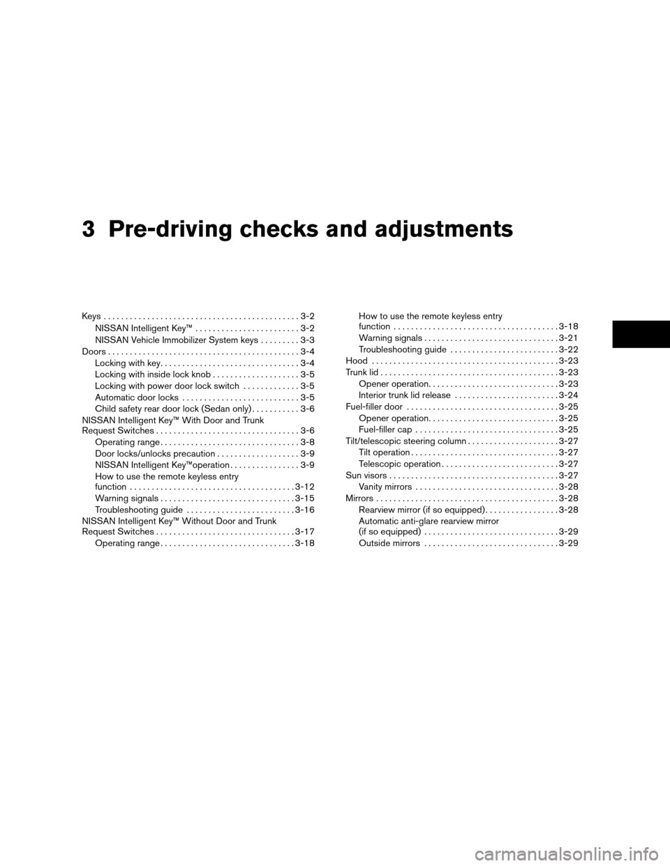 NISSAN ALTIMA COUPE 2009 D32 / 4.G Owners Manual 3 Pre-driving checks and adjustments
Keys .............................................3-2
NISSAN Intelligent Key™........................3-2
NISSAN Vehicle Immobilizer System keys.........3-3
Doors