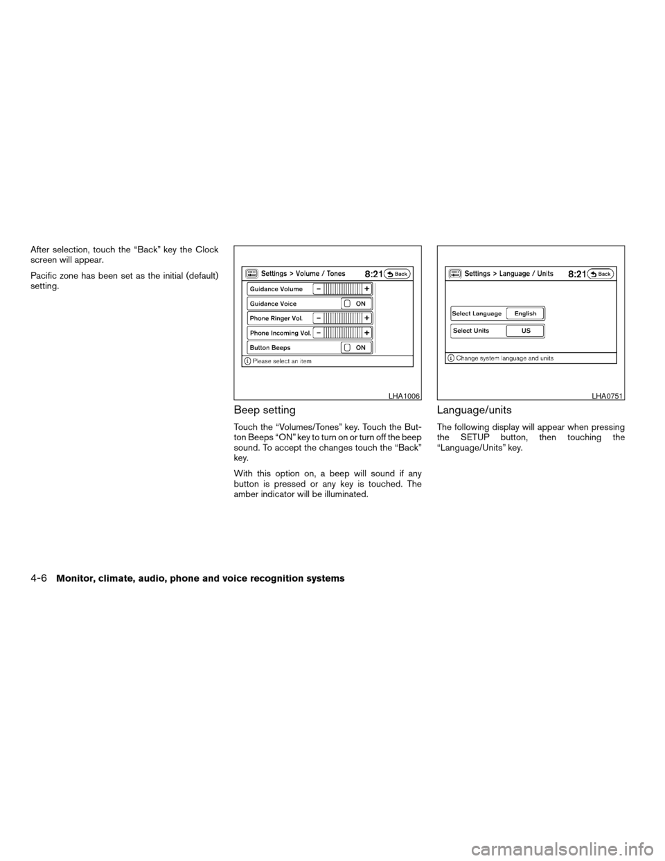 NISSAN ALTIMA COUPE 2009 D32 / 4.G Owners Manual After selection, touch the “Back” key the Clock
screen will appear.
Pacific zone has been set as the initial (default)
setting.
Beep setting
Touch the “Volumes/Tones” key. Touch the But-
ton B NISSAN ALTIMA COUPE 2009 D32 / 4.G Owners Manual After selection, touch the “Back” key the Clock
screen will appear.
Pacific zone has been set as the initial (default)
setting.
Beep setting
Touch the “Volumes/Tones” key. Touch the But-
ton B
