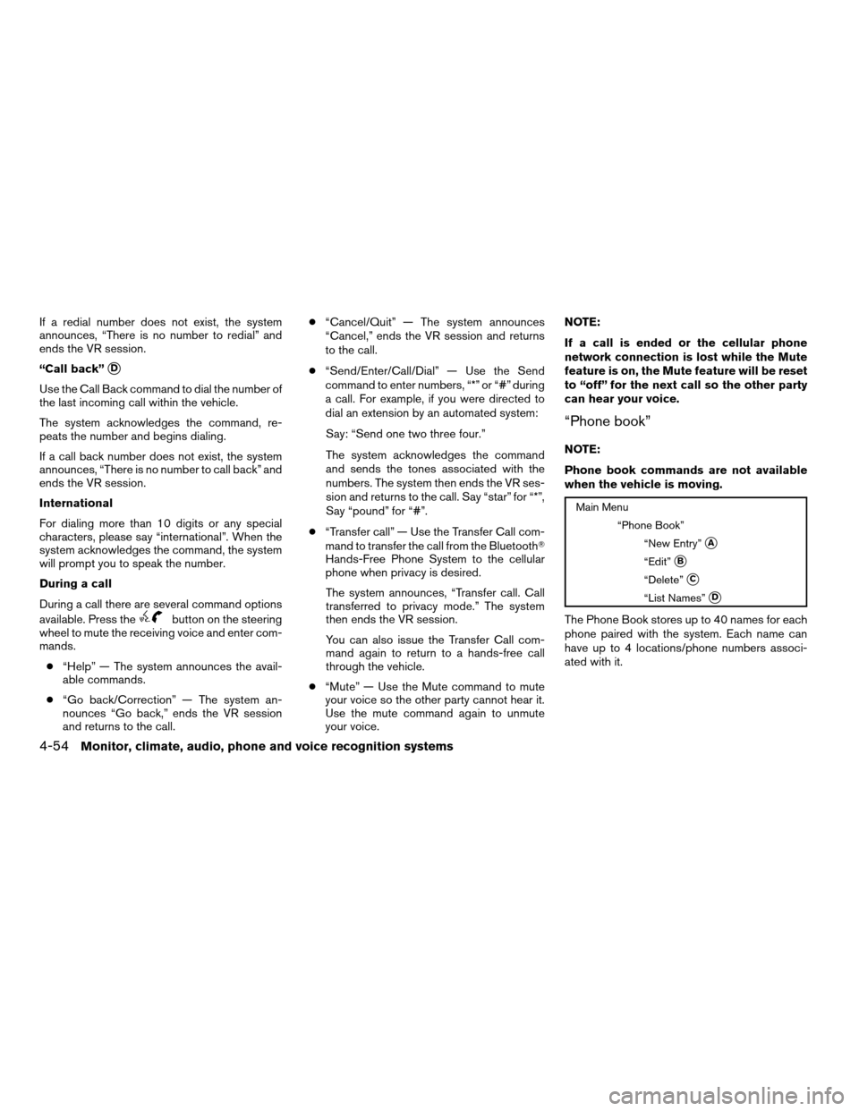 NISSAN ALTIMA COUPE 2009 D32 / 4.G Owners Manual If a redial number does not exist, the system
announces, “There is no number to redial” and
ends the VR session.
“Call back”
sD
Use the Call Back command to dial the number of
the last incomin NISSAN ALTIMA COUPE 2009 D32 / 4.G Owners Manual If a redial number does not exist, the system
announces, “There is no number to redial” and
ends the VR session.
“Call back”
sD
Use the Call Back command to dial the number of
the last incomin