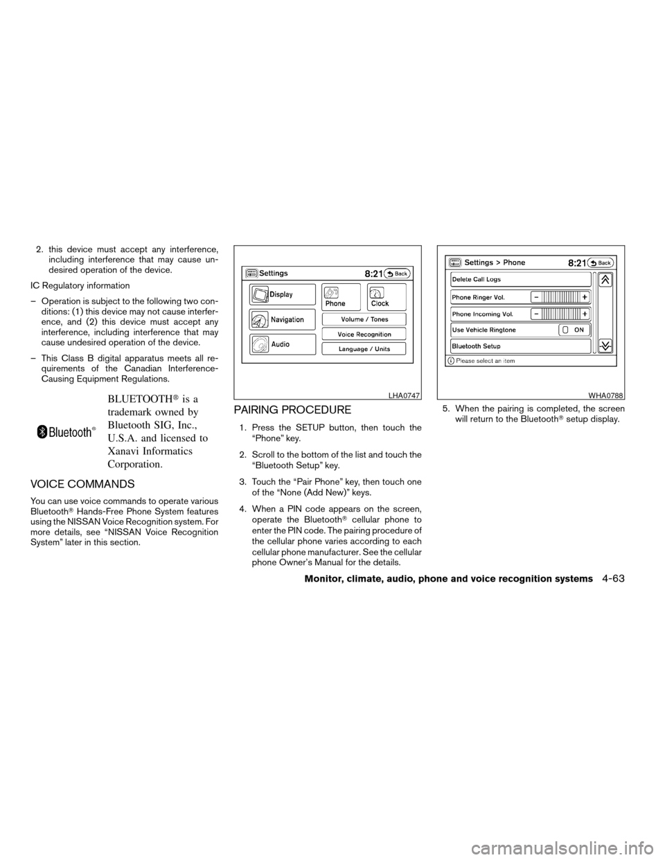 NISSAN ALTIMA COUPE 2009 D32 / 4.G Owners Manual 2. this device must accept any interference,
including interference that may cause un-
desired operation of the device.
IC Regulatory information
– Operation is subject to the following two con-
dit