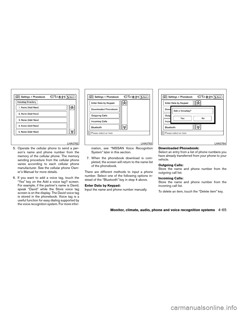 NISSAN ALTIMA COUPE 2009 D32 / 4.G Owners Manual 5. Operate the cellular phone to send a per-
son’s name and phone number from the
memory of the cellular phone. The memory
sending procedure from the cellular phone
varies according to each cellular