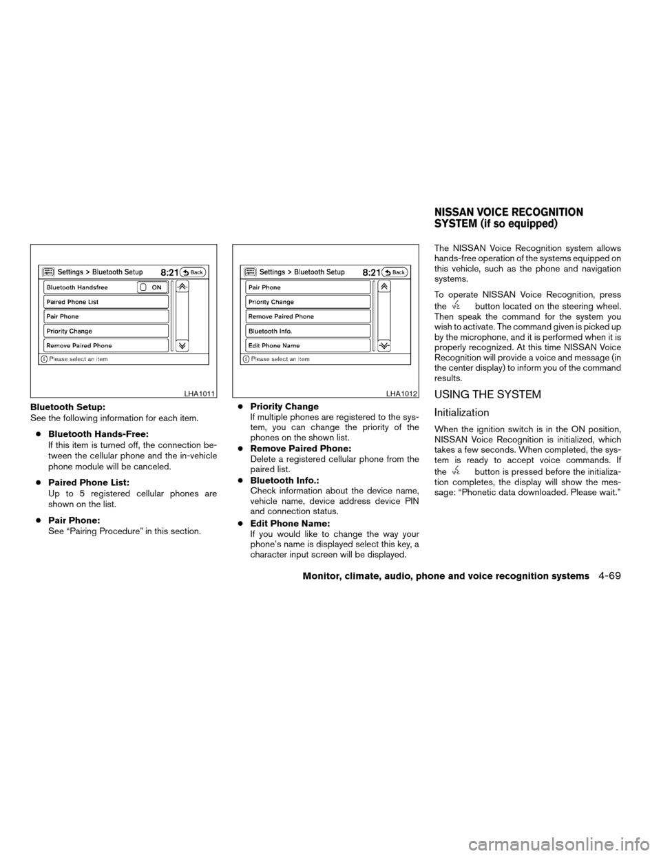 NISSAN ALTIMA COUPE 2009 D32 / 4.G Owners Manual Bluetooth Setup:
See the following information for each item.
cBluetooth Hands-Free:
If this item is turned off, the connection be-
tween the cellular phone and the in-vehicle
phone module will be can