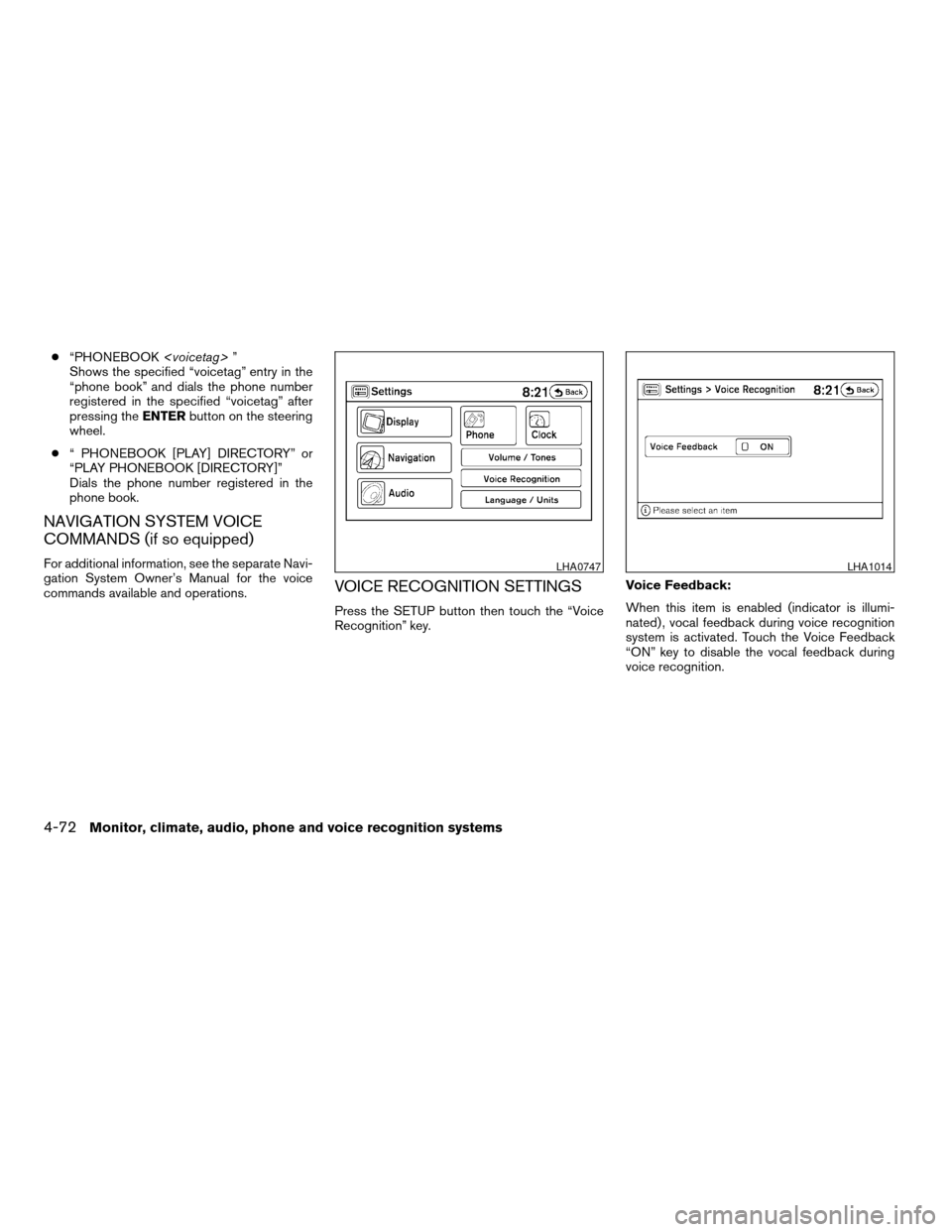 NISSAN ALTIMA COUPE 2009 D32 / 4.G Owners Manual c“PHONEBOOK<voicetag>”
Shows the specified “voicetag” entry in the
“phone book” and dials the phone number
registered in the specified “voicetag” after
pressing theENTERbutton on the s NISSAN ALTIMA COUPE 2009 D32 / 4.G Owners Manual c“PHONEBOOK<voicetag>”
Shows the specified “voicetag” entry in the
“phone book” and dials the phone number
registered in the specified “voicetag” after
pressing theENTERbutton on the s