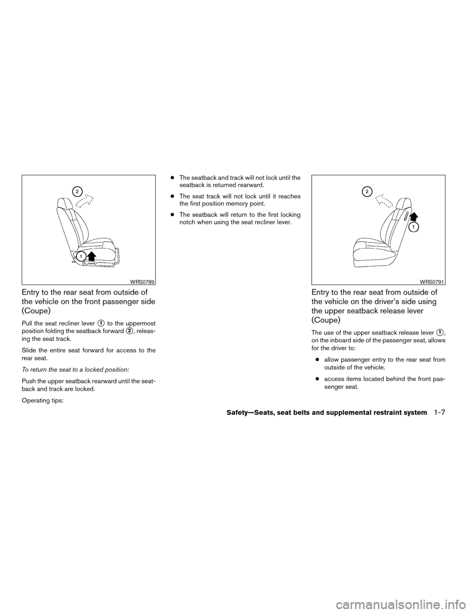 NISSAN ALTIMA COUPE 2009 D32 / 4.G Owners Manual Entry to the rear seat from outside of
the vehicle on the front passenger side
(Coupe)
Pull the seat recliner levers1to the uppermost
position folding the seatback forward
s2, releas-
ing the seat tra NISSAN ALTIMA COUPE 2009 D32 / 4.G Owners Manual Entry to the rear seat from outside of
the vehicle on the front passenger side
(Coupe)
Pull the seat recliner levers1to the uppermost
position folding the seatback forward
s2, releas-
ing the seat tra