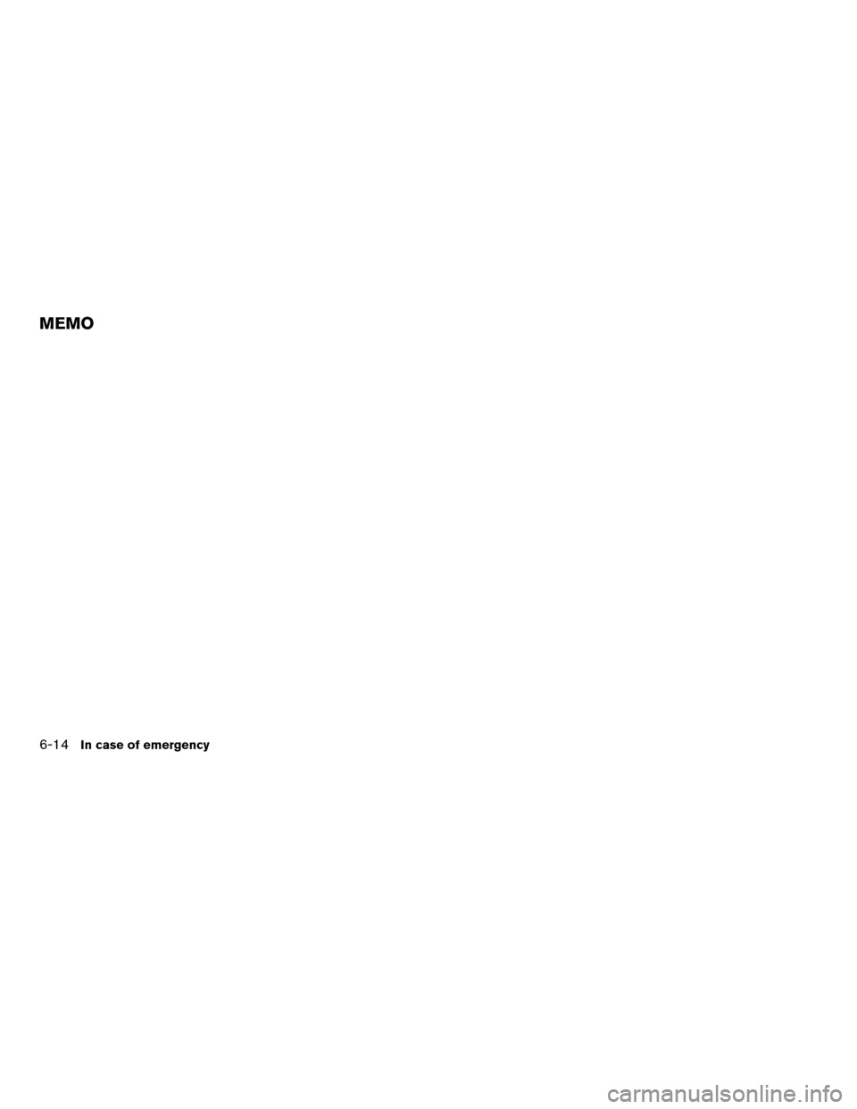 NISSAN ALTIMA COUPE 2009 D32 / 4.G Owners Manual 6-14In case of emergency
MEMO NISSAN ALTIMA COUPE 2009 D32 / 4.G Owners Manual 6-14In case of emergency
MEMO