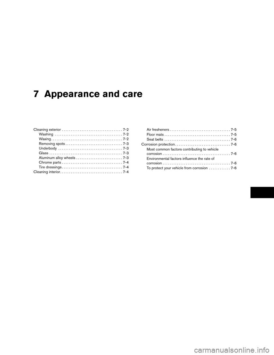 NISSAN ALTIMA COUPE 2009 D32 / 4.G Owners Manual 7 Appearance and care
Cleaning exterior..................................7-2
Washing......................................7-2
Waxing........................................7-2
Removing spots..........