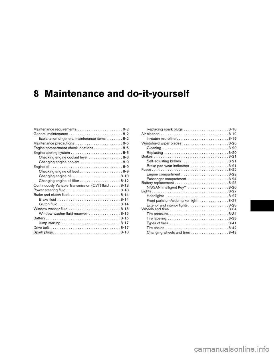NISSAN ALTIMA COUPE 2009 D32 / 4.G Owners Manual 8 Maintenance and do-it-yourself
Maintenance requirements..........................8-2
General maintenance..............................8-2
Explanation of general maintenance items.........8-2
Mainten
