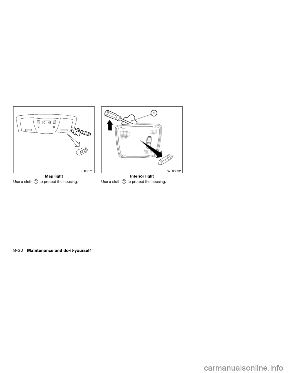 NISSAN ALTIMA COUPE 2009 D32 / 4.G Service Manual Use a cloths1to protect the housing. Use a cloths1to protect the housing.
Map light
LDI0571
Interior light
WDI0632
8-32Maintenance and do-it-yourself
ZREVIEW COPYÐ2009 Altima(alt)
Owners Manual(owner