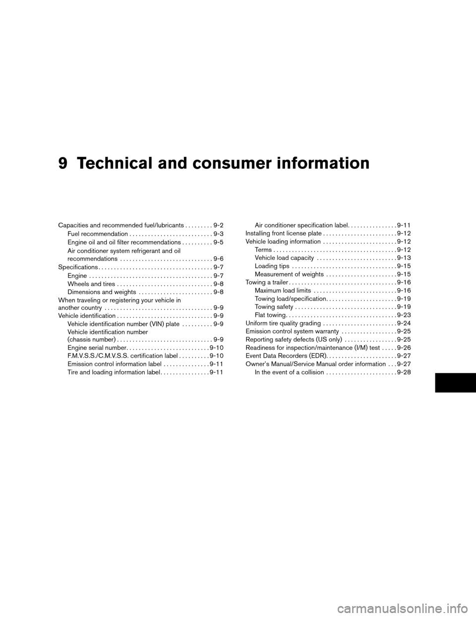 NISSAN ALTIMA COUPE 2009 D32 / 4.G Owners Manual 9 Technical and consumer information
Capacities and recommended fuel/lubricants.........9-2
Fuel recommendation...........................9-3
Engine oil and oil filter recommendations..........9-5
Air