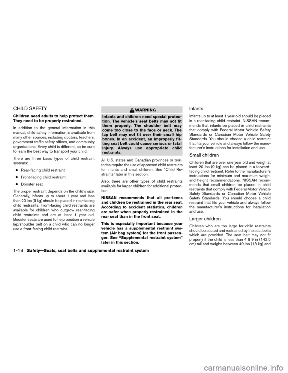 NISSAN ALTIMA COUPE 2009 D32 / 4.G Owners Guide CHILD SAFETY
Children need adults to help protect them.
They need to be properly restrained.
In addition to the general information in this
manual, child safety information is available from
many othe NISSAN ALTIMA COUPE 2009 D32 / 4.G Owners Guide CHILD SAFETY
Children need adults to help protect them.
They need to be properly restrained.
In addition to the general information in this
manual, child safety information is available from
many othe