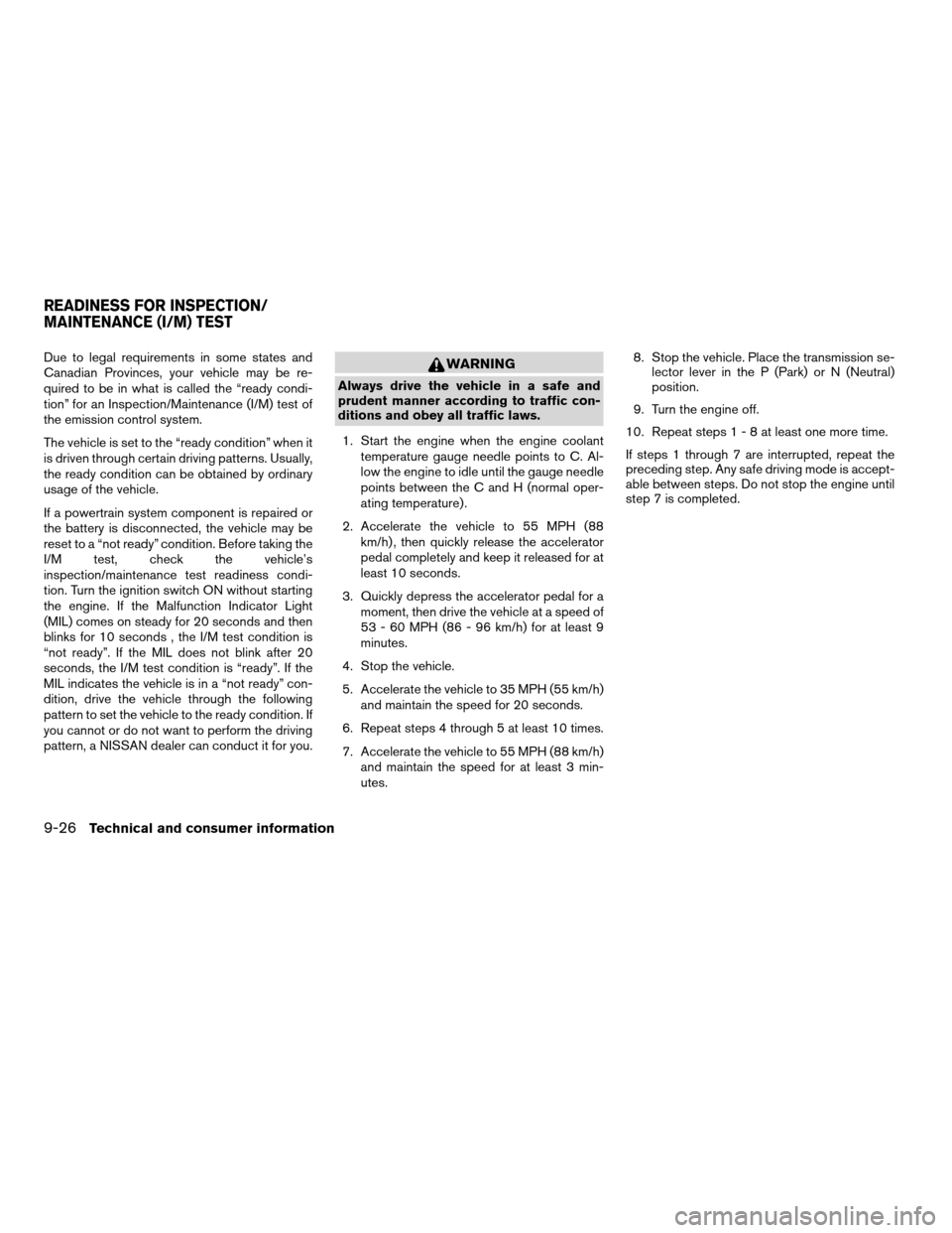 NISSAN ALTIMA COUPE 2009 D32 / 4.G Owners Manual Due to legal requirements in some states and
Canadian Provinces, your vehicle may be re-
quired to be in what is called the “ready condi-
tion” for an Inspection/Maintenance (I/M) test of
the emis NISSAN ALTIMA COUPE 2009 D32 / 4.G Owners Manual Due to legal requirements in some states and
Canadian Provinces, your vehicle may be re-
quired to be in what is called the “ready condi-
tion” for an Inspection/Maintenance (I/M) test of
the emis