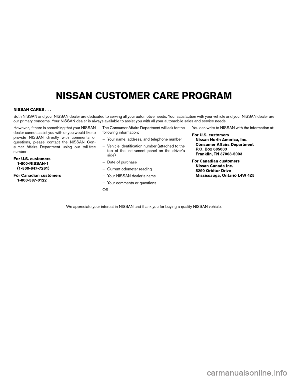 NISSAN ALTIMA COUPE 2009 D32 / 4.G Owners Manual NISSAN CARES...
Both NISSAN and your NISSAN dealer are dedicated to serving all your automotive needs. Your satisfaction with your vehicle and your NISSAN dealer are
our primary concerns. Your NISSAN NISSAN ALTIMA COUPE 2009 D32 / 4.G Owners Manual NISSAN CARES...
Both NISSAN and your NISSAN dealer are dedicated to serving all your automotive needs. Your satisfaction with your vehicle and your NISSAN dealer are
our primary concerns. Your NISSAN