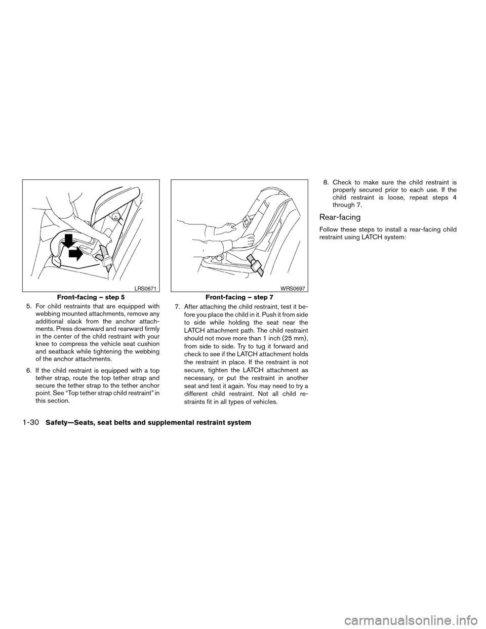 NISSAN ALTIMA COUPE 2009 D32 / 4.G Service Manual 5. For child restraints that are equipped with
webbing mounted attachments, remove any
additional slack from the anchor attach-
ments. Press downward and rearward firmly
in the center of the child res