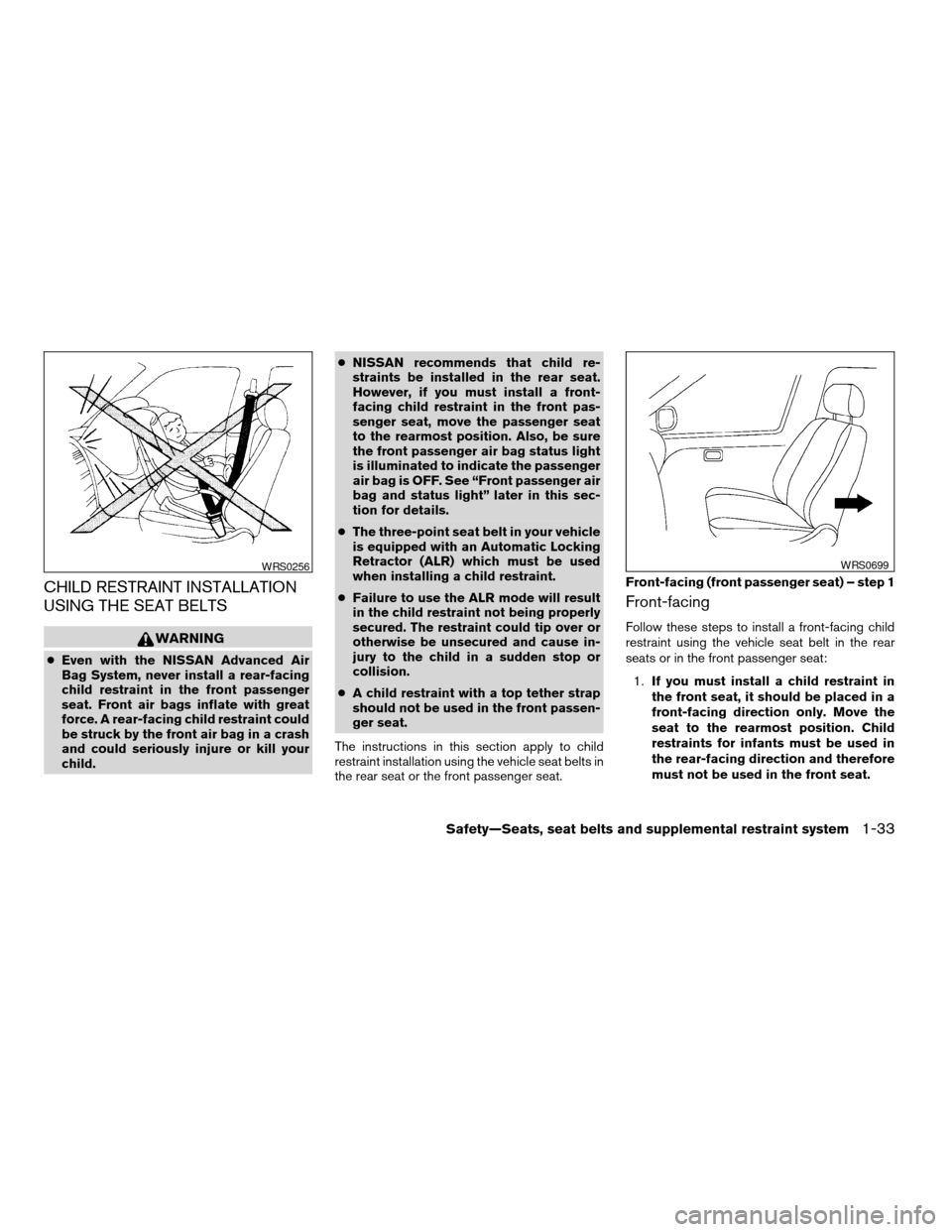 NISSAN ALTIMA COUPE 2009 D32 / 4.G Workshop Manual CHILD RESTRAINT INSTALLATION
USING THE SEAT BELTS
WARNING
cEven with the NISSAN Advanced Air
Bag System, never install a rear-facing
child restraint in the front passenger
seat. Front air bags inflate