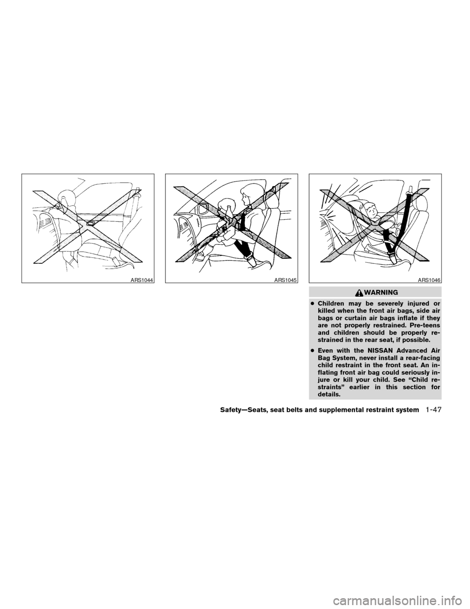 NISSAN ALTIMA COUPE 2009 D32 / 4.G Repair Manual WARNING
cChildren may be severely injured or
killed when the front air bags, side air
bags or curtain air bags inflate if they
are not properly restrained. Pre-teens
and children should be properly re