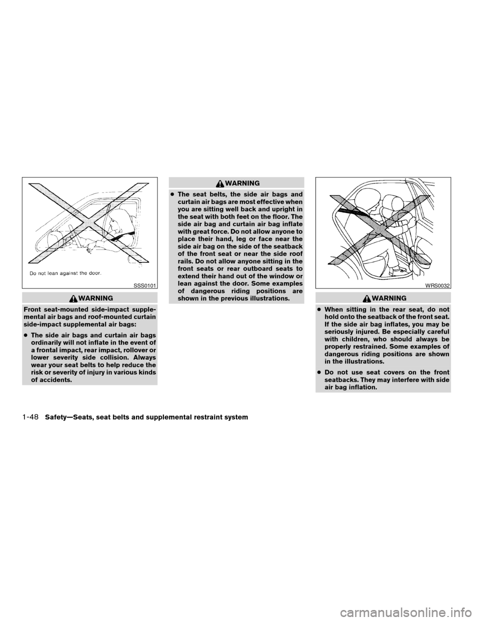 NISSAN ALTIMA COUPE 2009 D32 / 4.G Repair Manual WARNING
Front seat-mounted side-impact supple-
mental air bags and roof-mounted curtain
side-impact supplemental air bags:
cThe side air bags and curtain air bags
ordinarily will not inflate in the ev