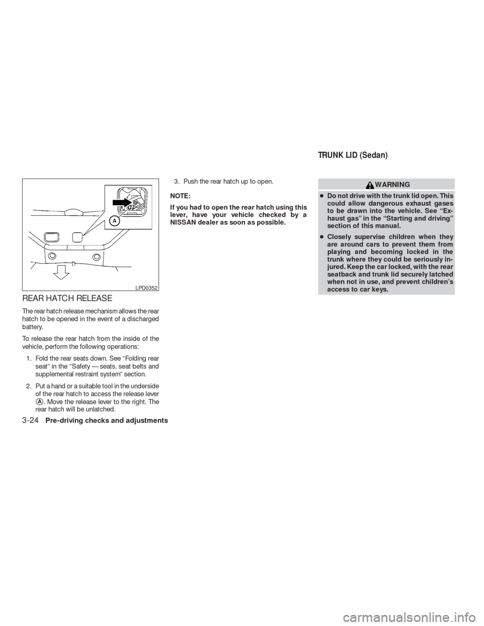 NISSAN VERSA HATCHBACK 2009 1.G Manual PDF REAR HATCH RELEASE
The rear hatch release mechanism allows the rear
hatch to be opened in the event of a discharged
battery.
To release the rear hatch from the inside of the
vehicle, perform the follo