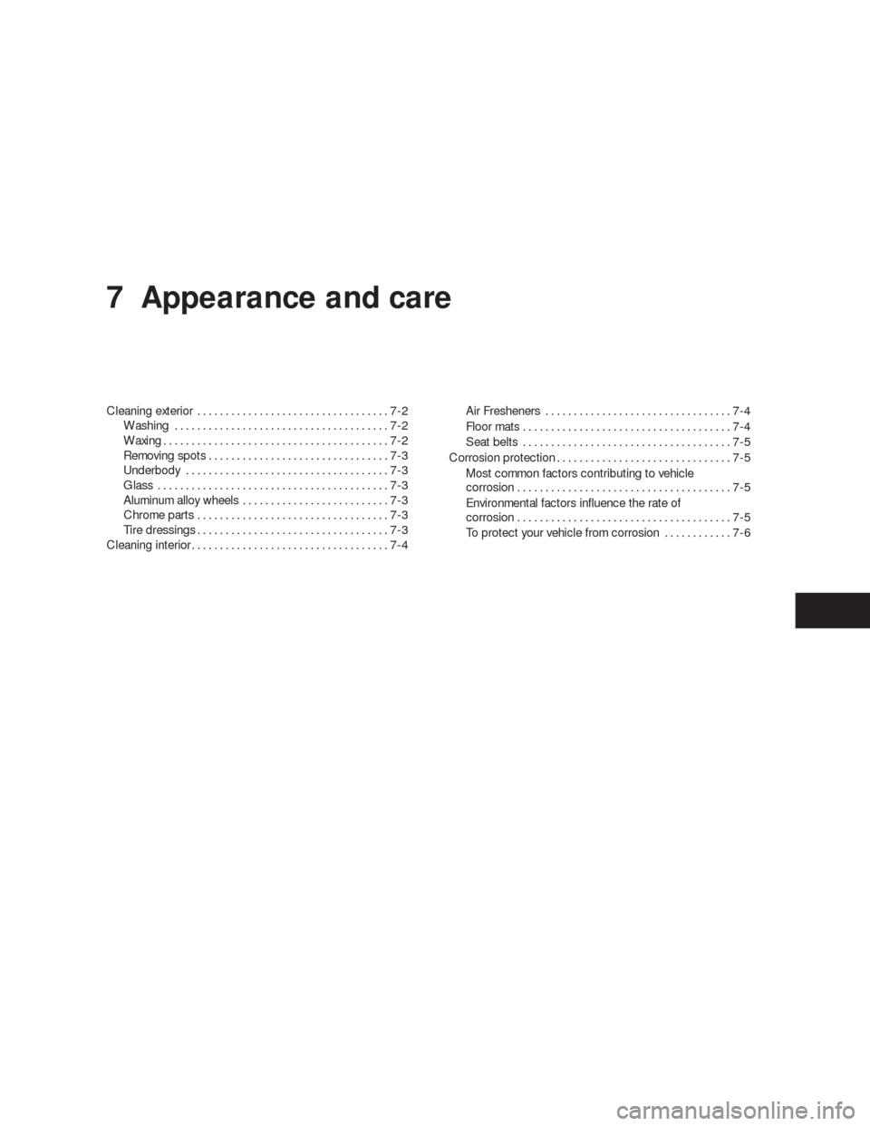 NISSAN VERSA HATCHBACK 2009 1.G Owners Manual 7 Appearance and care
Cleaning exterior..................................7-2
Washing......................................7-2
Waxing........................................7-2
Removing spots..........