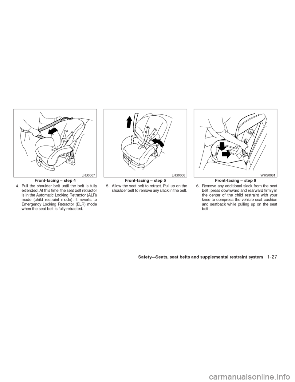 NISSAN VERSA HATCHBACK 2009 1.G Service Manual 4. Pull the shoulder belt until the belt is fully
extended. At this time, the seat belt retractor
is in the Automatic Locking Retractor (ALR)
mode (child restraint mode) . It reverts to
Emergency Lock