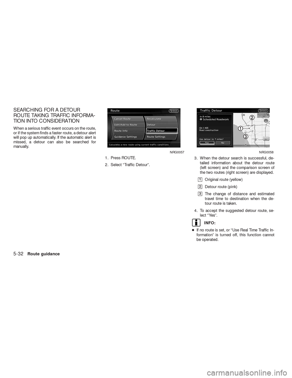 NISSAN ALTIMA COUPE 2010 D32 / 4.G Navigation Manual SEARCHING FOR A DETOUR
ROUTE TAKING TRAFFIC INFORMA-
TION INTO CONSIDERATION
When a serious traffic event occurs on the route,
or if the system finds a faster route, a detour alert
will pop up automat