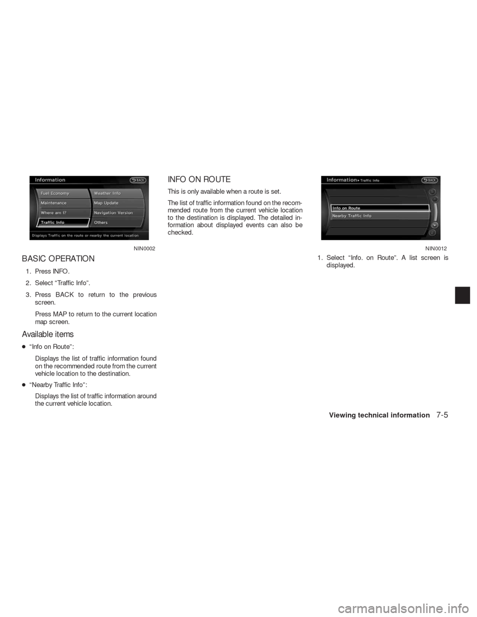 NISSAN ALTIMA COUPE 2010 D32 / 4.G Navigation Manual BASIC OPERATION
1. Press INFO.
2. Select “Traffic Info”.
3. Press BACK to return to the previous
screen.
Press MAP to return to the current location
map screen.
Available items
●“Info on Route
