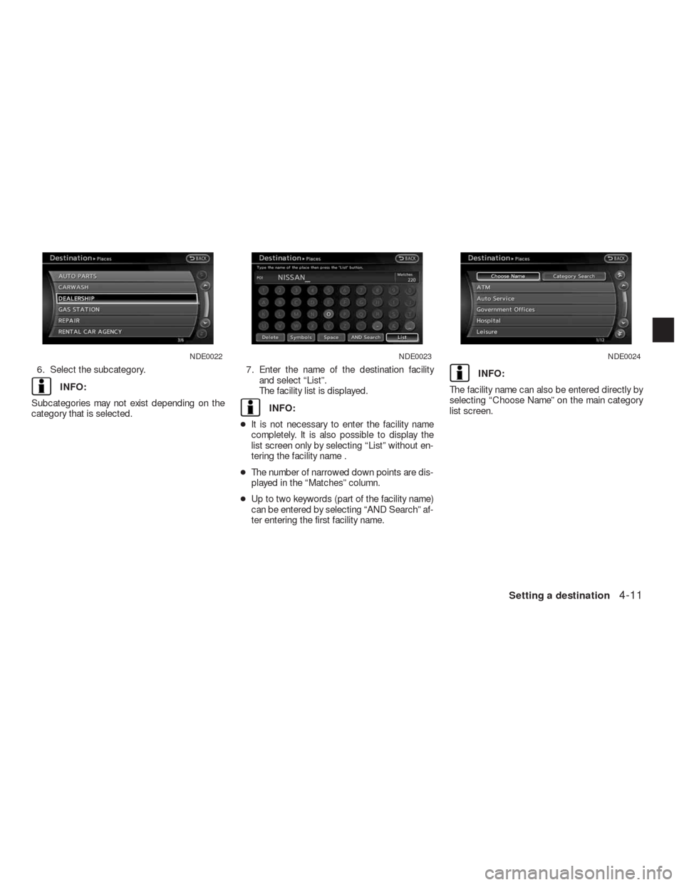 NISSAN ALTIMA COUPE 2010 D32 / 4.G Navigation Manual 6. Select the subcategory.
INFO:
Subcategories may not exist depending on the
category that is selected.7. Enter the name of the destination facility
and select “List”.
The facility list is displa NISSAN ALTIMA COUPE 2010 D32 / 4.G Navigation Manual 6. Select the subcategory.
INFO:
Subcategories may not exist depending on the
category that is selected.7. Enter the name of the destination facility
and select “List”.
The facility list is displa