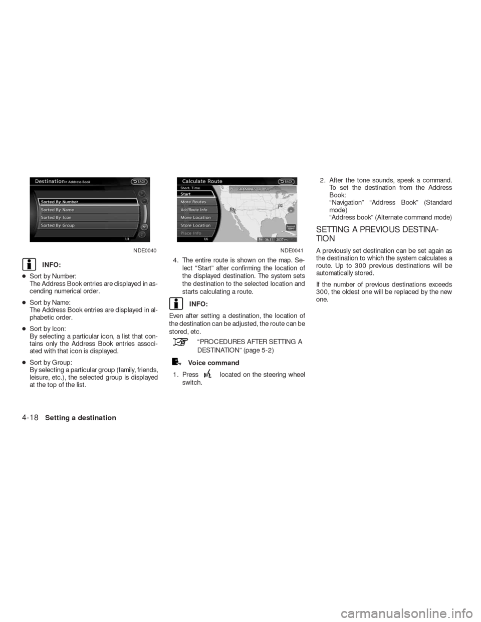 NISSAN ALTIMA COUPE 2010 D32 / 4.G Navigation Manual INFO:
●Sort by Number:
The Address Book entries are displayed in as-
cending numerical order.
●Sort by Name:
The Address Book entries are displayed in al-
phabetic order.
●Sort by Icon:
By selec