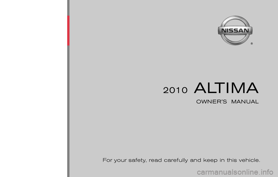 NISSAN ALTIMA COUPE 2010 D32 / 4.G Owners Manual 2010 NISSAN ALTIMA
 2010 ALTIMA
OWNERS  MANUAL
L32-D
Printing : December  2009 (12)
Publication  No.: OM0E-0L32U1 Printed  in  U.S.A.
For your  safety,  read carefully and keep in this vehicle.L32-D 