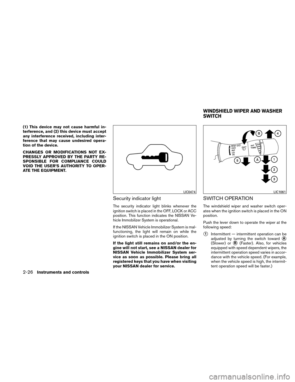 NISSAN ALTIMA COUPE 2010 D32 / 4.G Owners Manual (1) This device may not cause harmful in-
terference, and (2) this device must accept
any interference received, including inter-
ference that may cause undesired opera-
tion of the device.
CHANGES OR