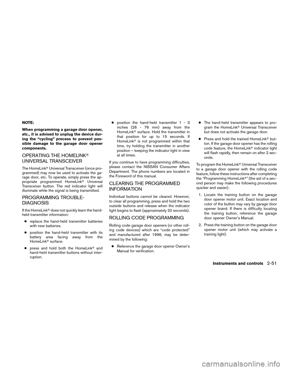 NISSAN ALTIMA COUPE 2010 D32 / 4.G User Guide NOTE:
When programming a garage door opener,
etc., it is advised to unplug the device dur-
ing the “cycling” process to prevent pos-
sible damage to the garage door opener
components.
OPERATING TH