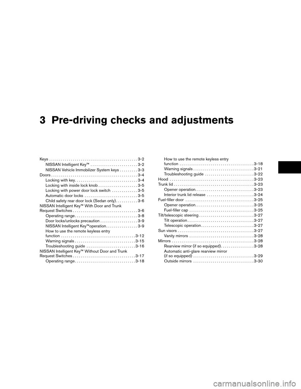 NISSAN ALTIMA COUPE 2010 D32 / 4.G Owners Manual 3 Pre-driving checks and adjustments
Keys .............................................3-2NISSAN Intelligent Key™ ........................3-2
NISSAN Vehicle Immobilizer System keys .........3-3
Door