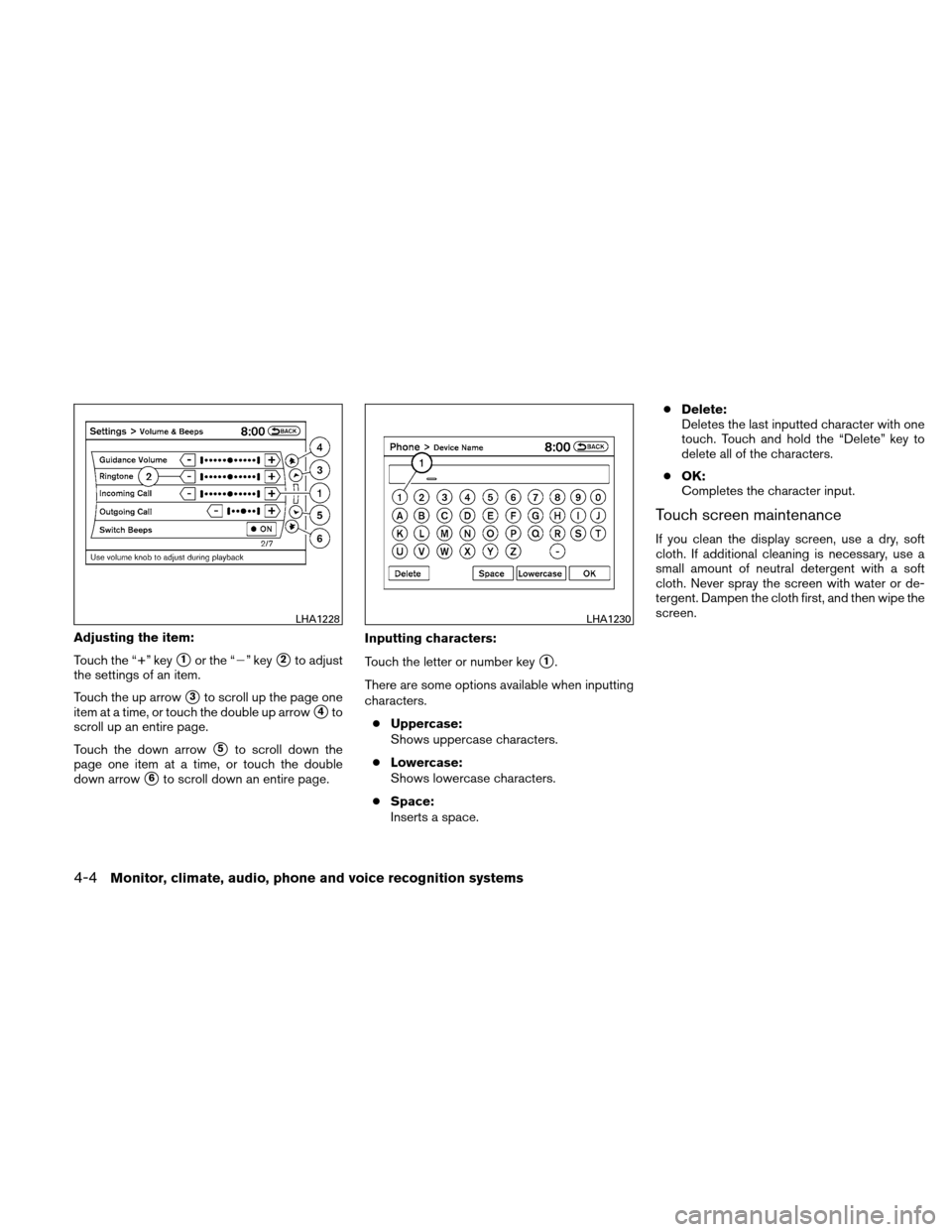 NISSAN ALTIMA COUPE 2010 D32 / 4.G Owners Manual Adjusting the item:
Touch the “+” key
1or the “” key2to adjust
the settings of an item.
Touch the up arrow
3to scroll up the page one
item at a time, or touch the double up arrow
4to
scro