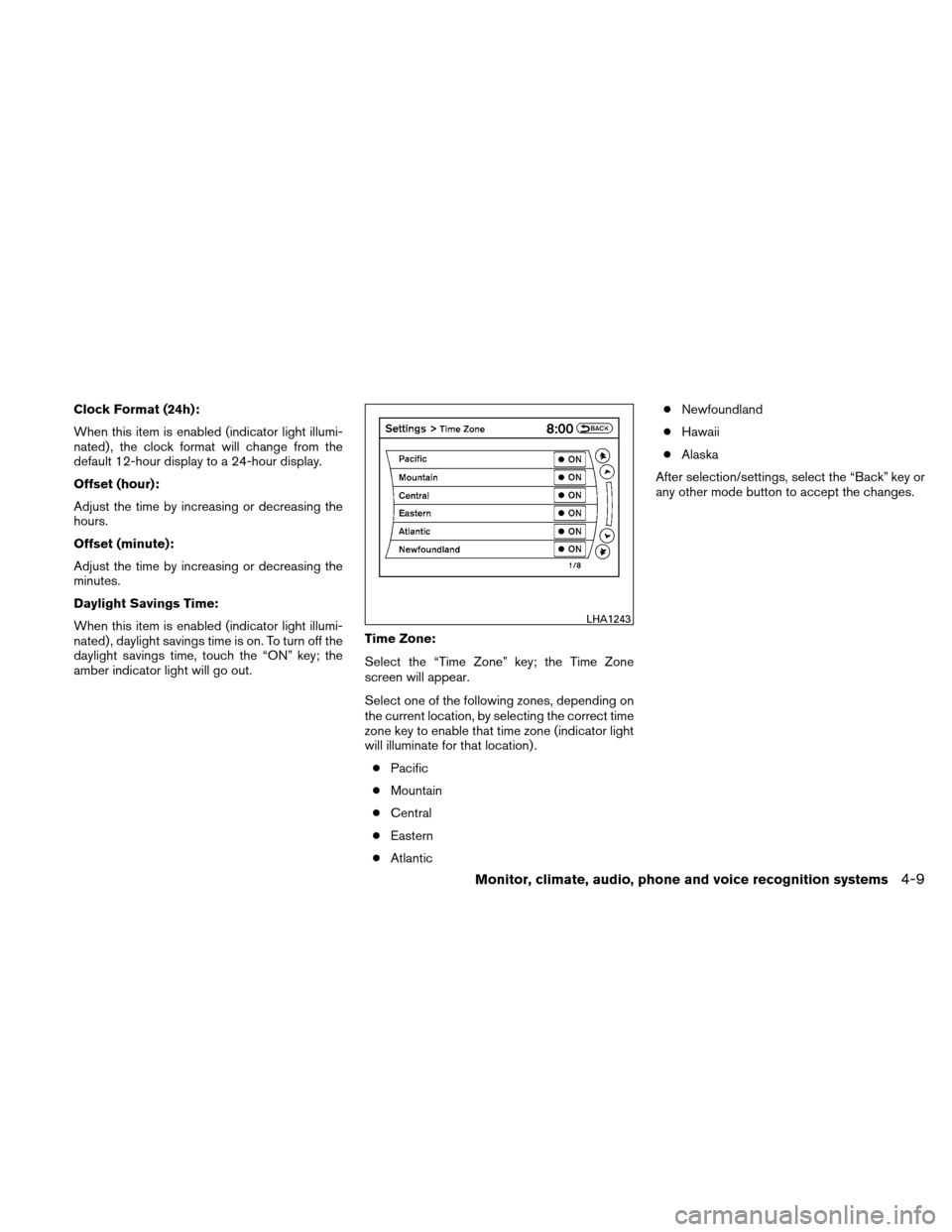 NISSAN ALTIMA COUPE 2010 D32 / 4.G Owners Manual Clock Format (24h):
When this item is enabled (indicator light illumi-
nated) , the clock format will change from the
default 12-hour display to a 24-hour display.
Offset (hour):
Adjust the time by in